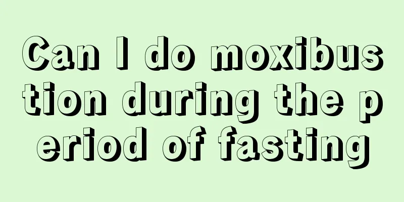 Can I do moxibustion during the period of fasting