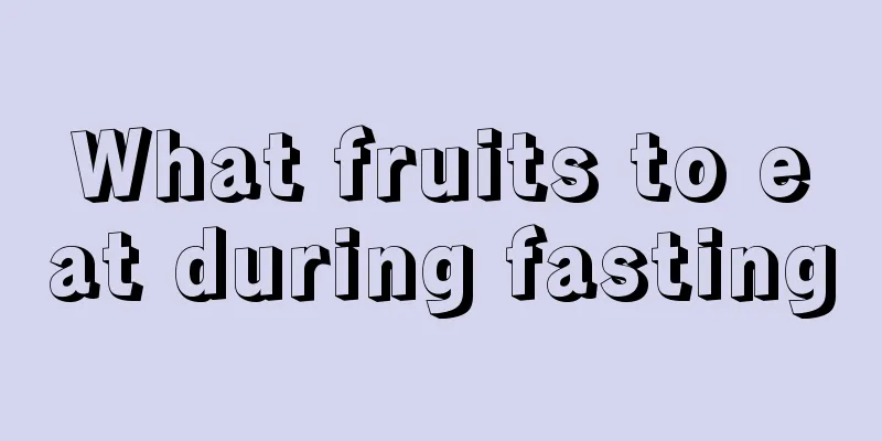 What fruits to eat during fasting