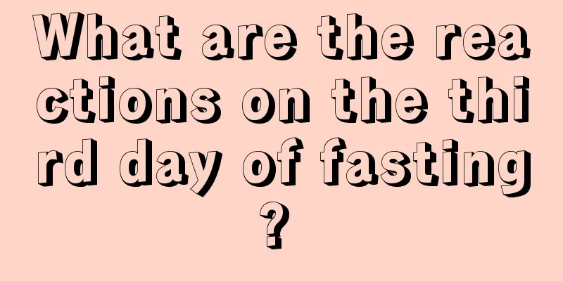 What are the reactions on the third day of fasting? 