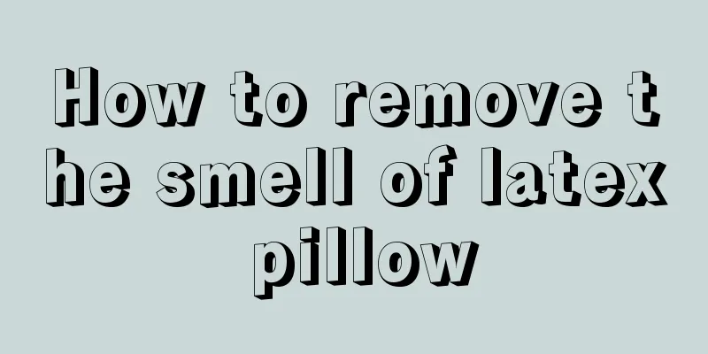 How to remove the smell of latex pillow