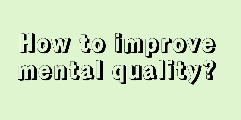How to improve mental quality? 