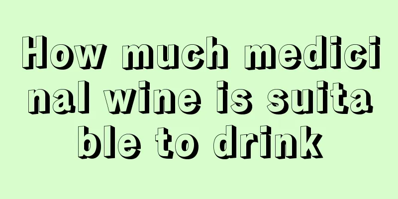 How much medicinal wine is suitable to drink