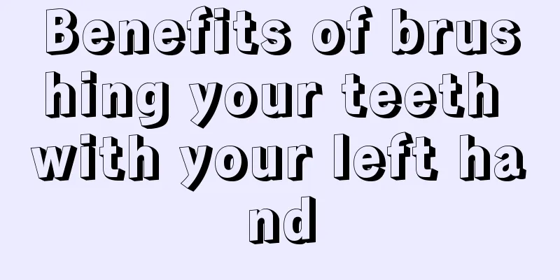 Benefits of brushing your teeth with your left hand