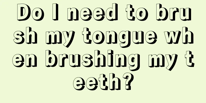 Do I need to brush my tongue when brushing my teeth?
