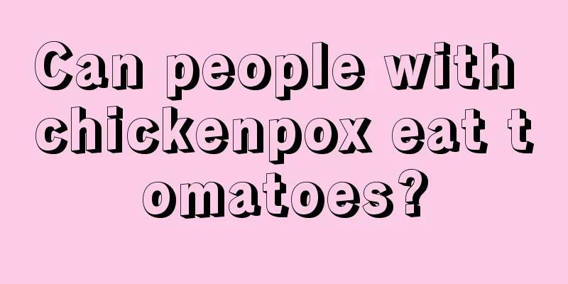 Can people with chickenpox eat tomatoes?
