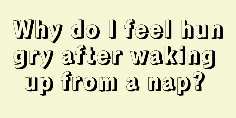 Why do I feel hungry after waking up from a nap? 