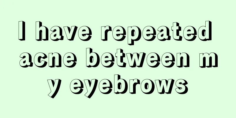 I have repeated acne between my eyebrows