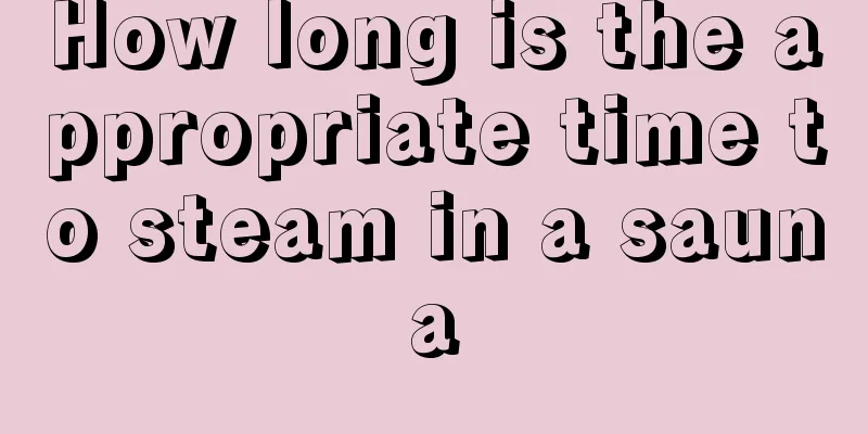 How long is the appropriate time to steam in a sauna