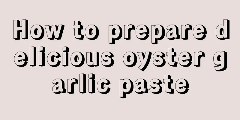 How to prepare delicious oyster garlic paste