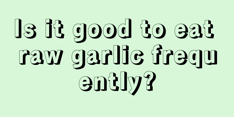 Is it good to eat raw garlic frequently?
