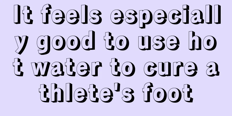 It feels especially good to use hot water to cure athlete's foot