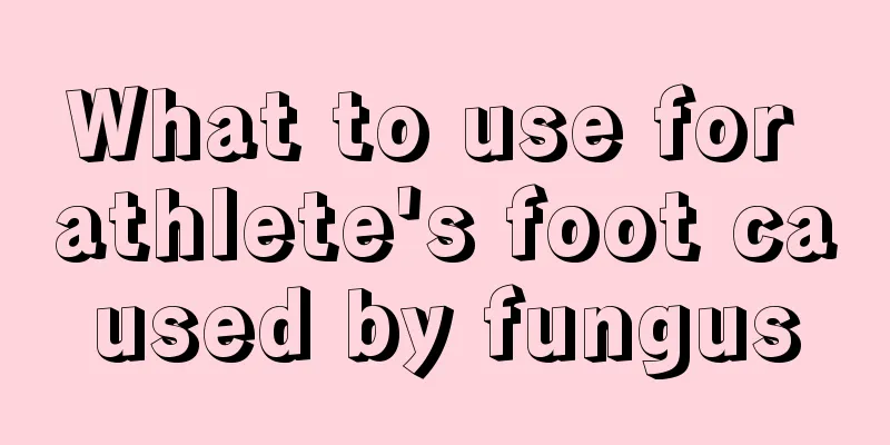 What to use for athlete's foot caused by fungus