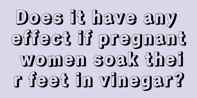 Does it have any effect if pregnant women soak their feet in vinegar?