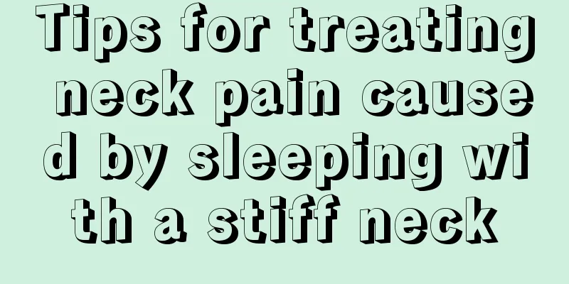 Tips for treating neck pain caused by sleeping with a stiff neck