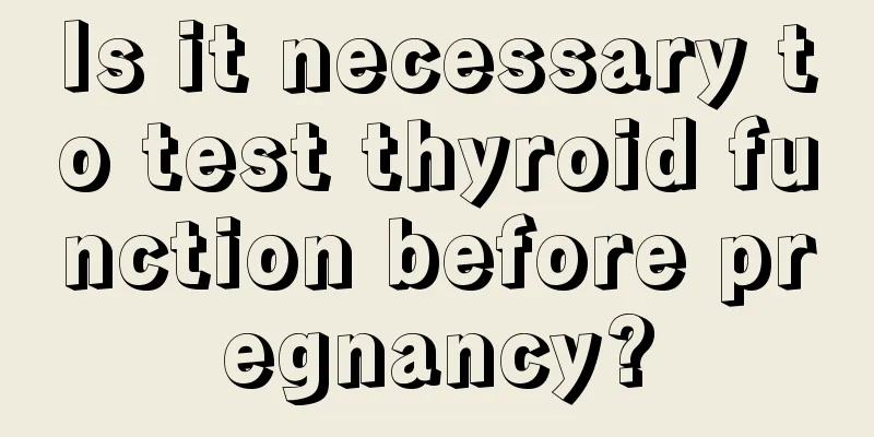 Is it necessary to test thyroid function before pregnancy?