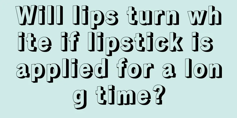Will lips turn white if lipstick is applied for a long time?