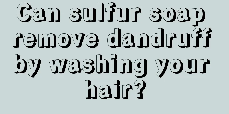 Can sulfur soap remove dandruff by washing your hair?