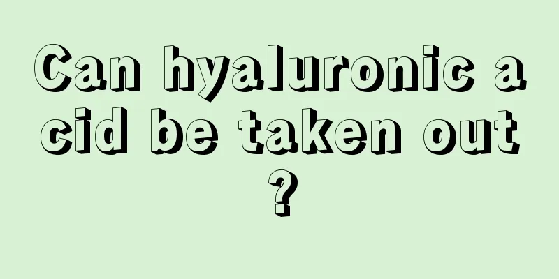 Can hyaluronic acid be taken out?