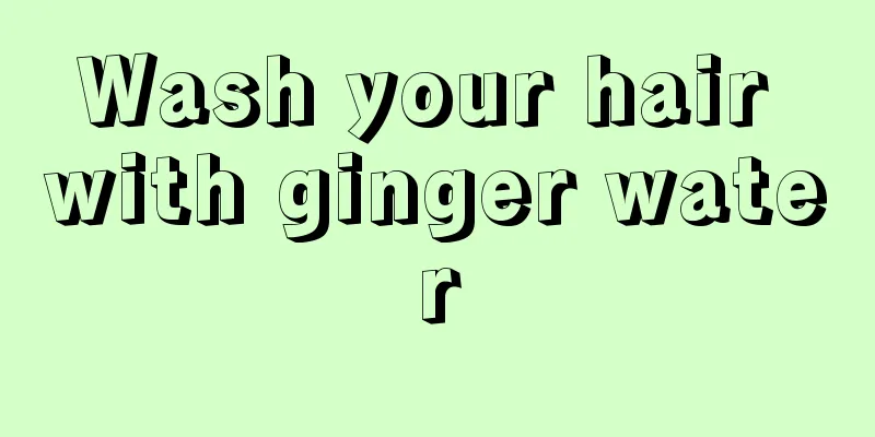 Wash your hair with ginger water