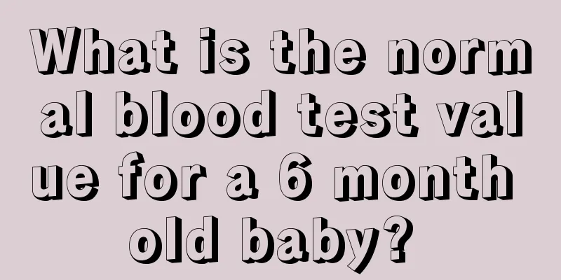 What is the normal blood test value for a 6 month old baby? 