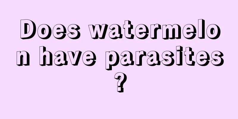 Does watermelon have parasites?
