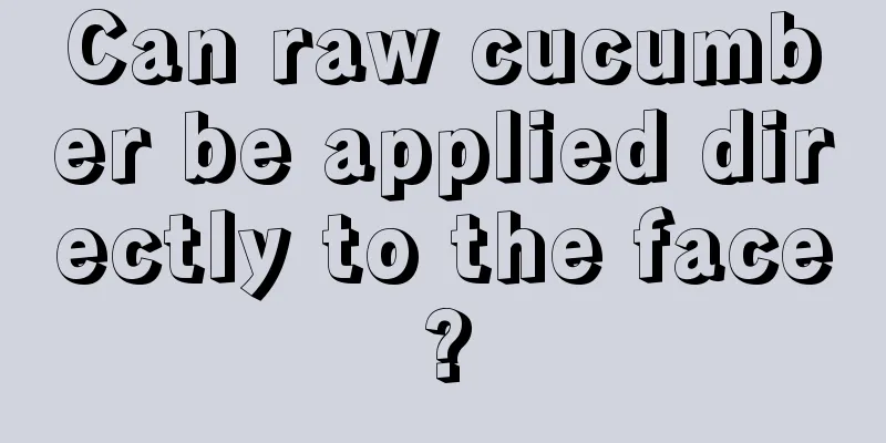 Can raw cucumber be applied directly to the face?