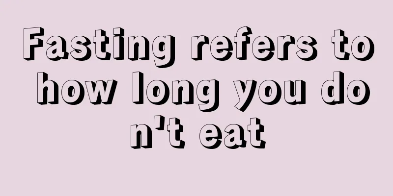 Fasting refers to how long you don't eat
