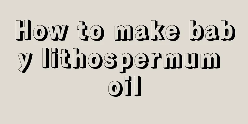How to make baby lithospermum oil