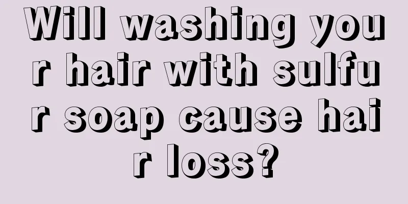 Will washing your hair with sulfur soap cause hair loss?