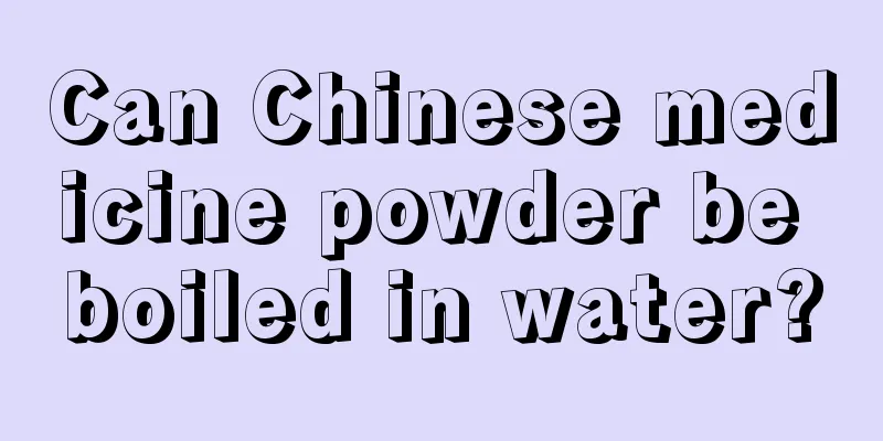 Can Chinese medicine powder be boiled in water?