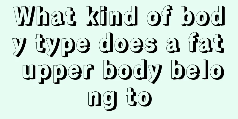 What kind of body type does a fat upper body belong to