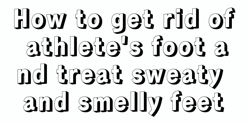 How to get rid of athlete's foot and treat sweaty and smelly feet