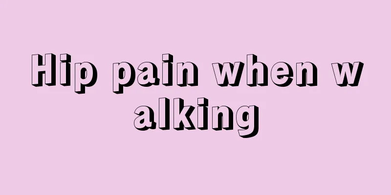 Hip pain when walking