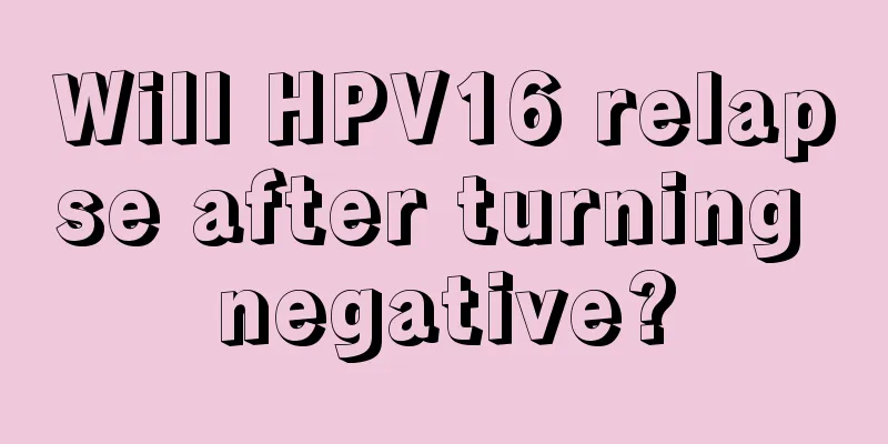 Will HPV16 relapse after turning negative?
