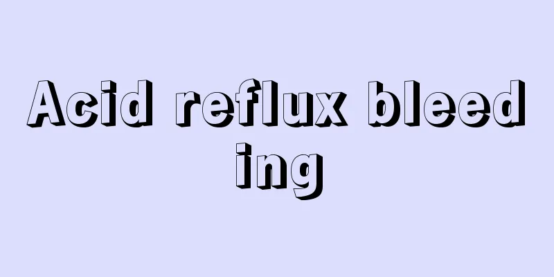 Acid reflux bleeding