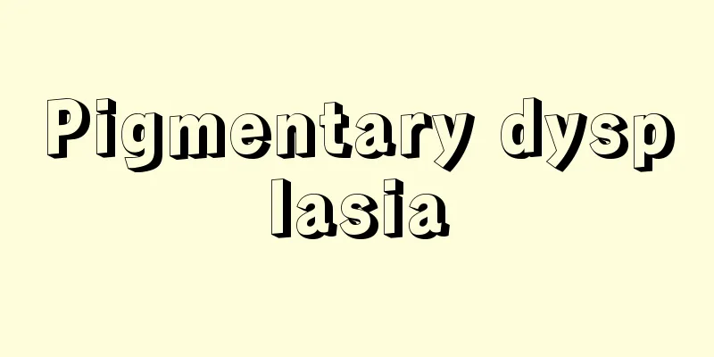 Pigmentary dysplasia