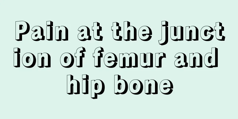 Pain at the junction of femur and hip bone