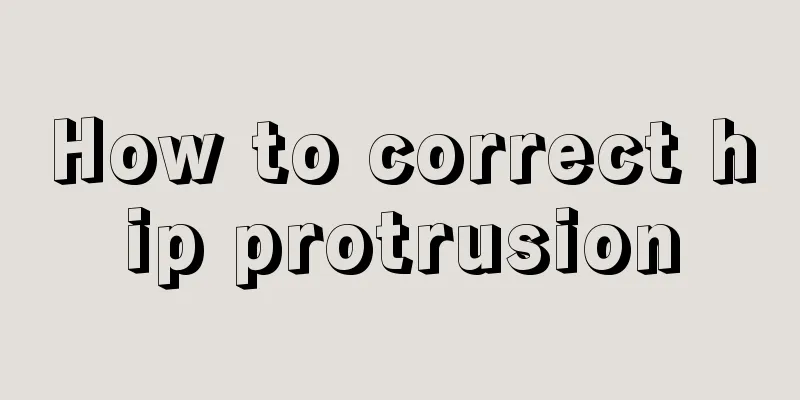 How to correct hip protrusion