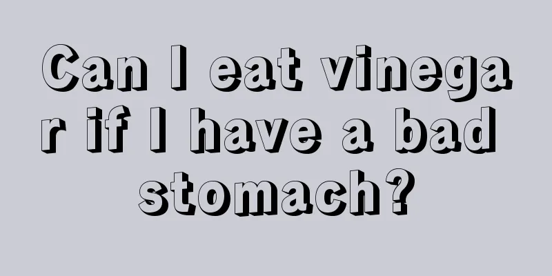 Can I eat vinegar if I have a bad stomach?