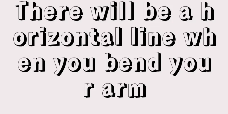 There will be a horizontal line when you bend your arm