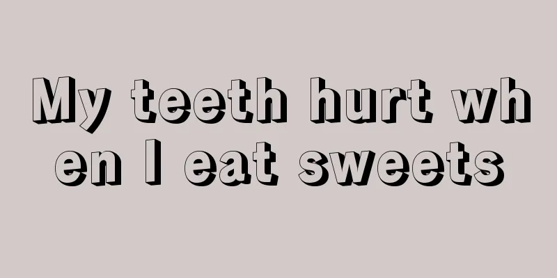 My teeth hurt when I eat sweets