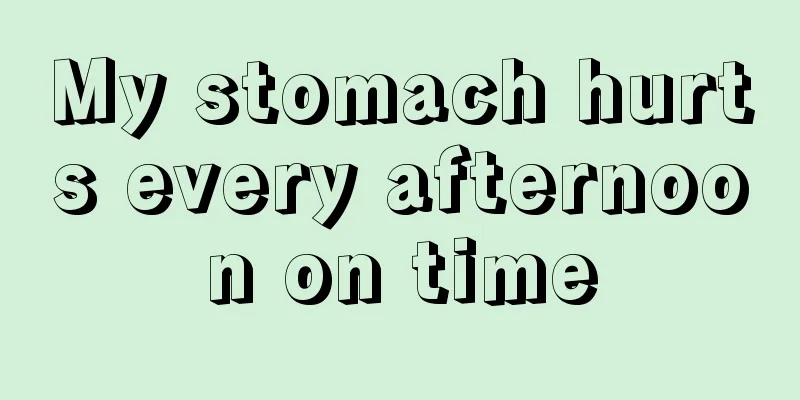 My stomach hurts every afternoon on time