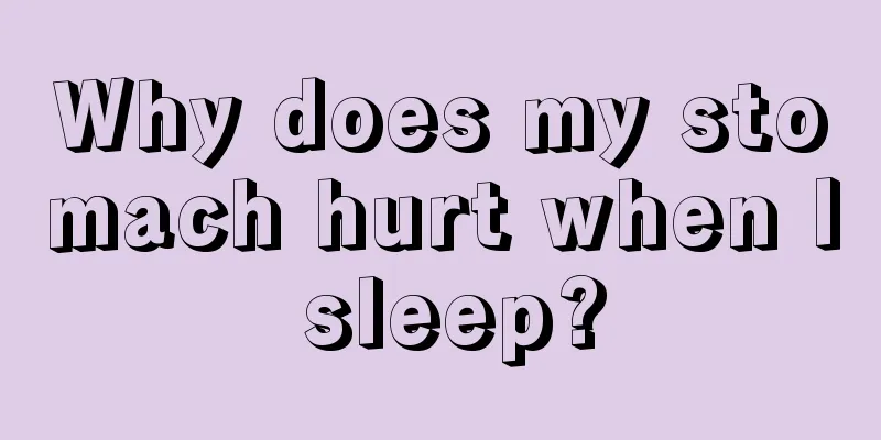 Why does my stomach hurt when I sleep?