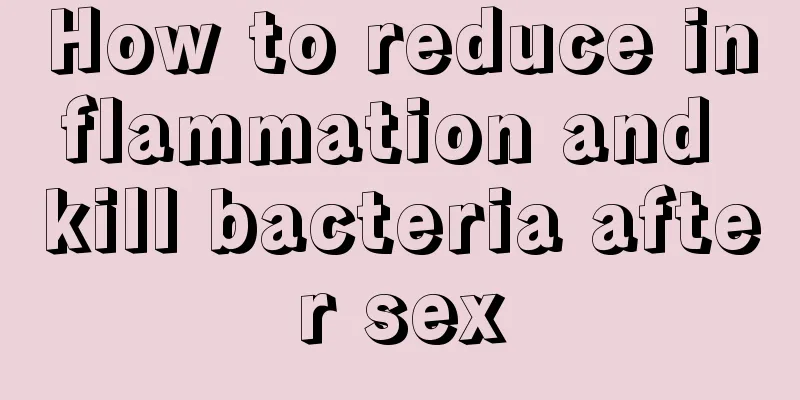 How to reduce inflammation and kill bacteria after sex