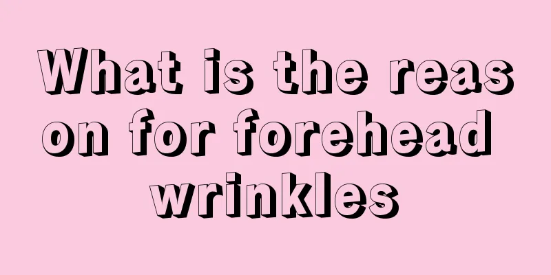 What is the reason for forehead wrinkles