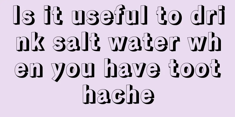 Is it useful to drink salt water when you have toothache