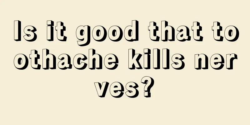 Is it good that toothache kills nerves?