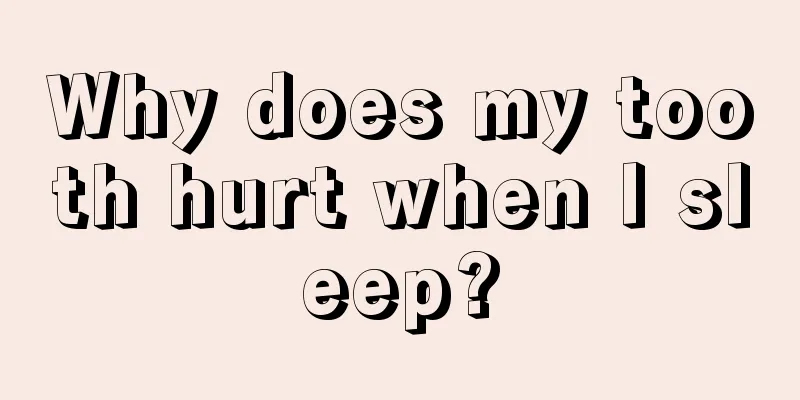 Why does my tooth hurt when I sleep?