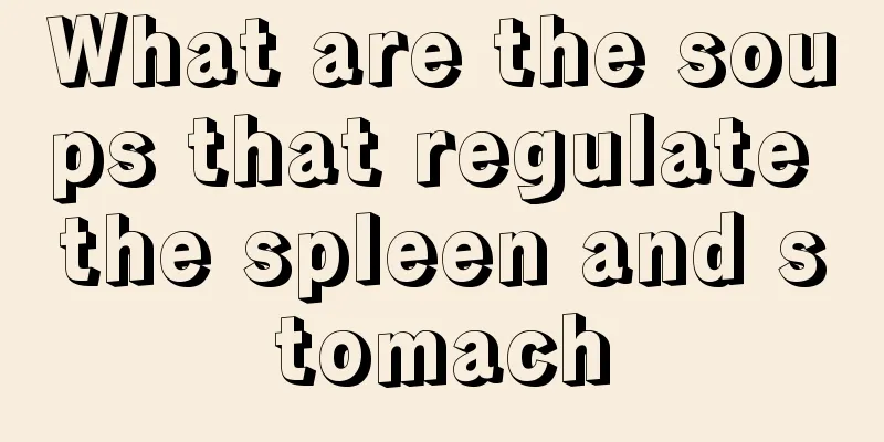 What are the soups that regulate the spleen and stomach
