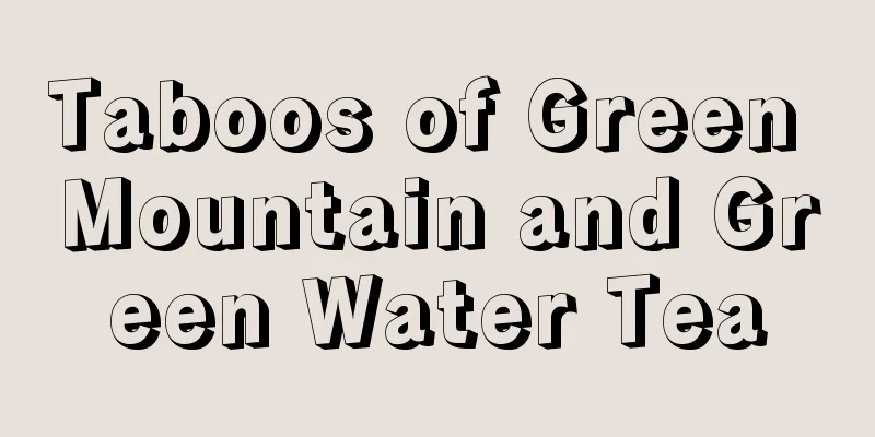 Taboos of Green Mountain and Green Water Tea